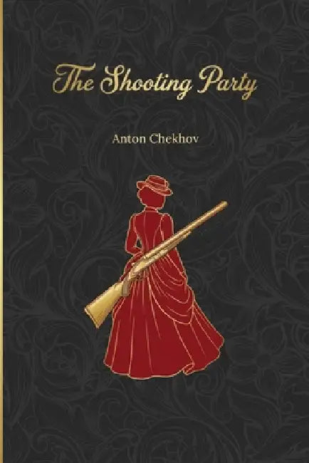 The Shooting Party: Chekhov's only detective story by Anton Pavlovich Chekhov, Yulia Basharova