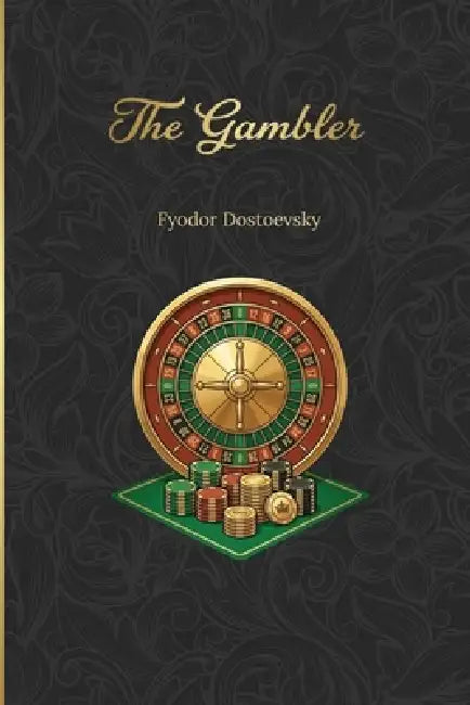 The Gambler: A story about toxic relationships and gambling by Fyodor M. Dostoevsky, Yulia Basharova