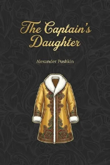 The Captain's Daughter: A story about true and pure love by Alexander Pushkin, Yulia Basharova
