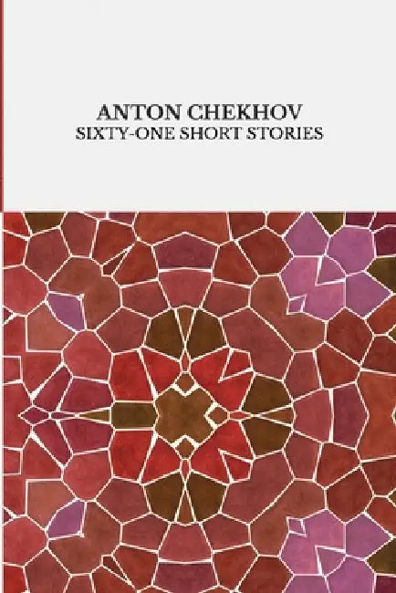 Sixty-One Short Stories: Annotated by Anton Pavlovich Chekhov, Yulia Basharova