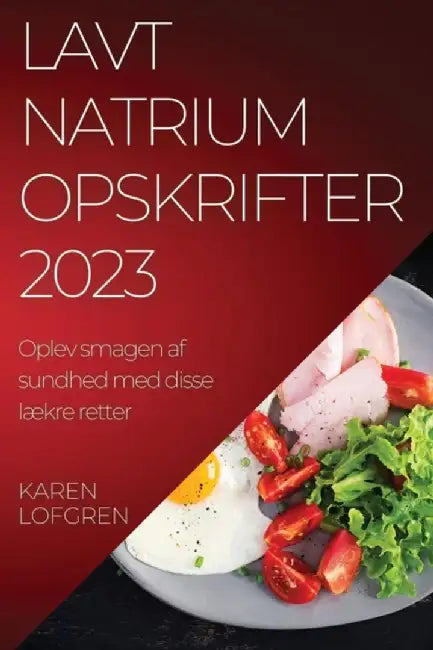 Lavt natrium opskrifter 2023: Oplev smagen af sundhed med disse lækre retter by Karen Lofgren