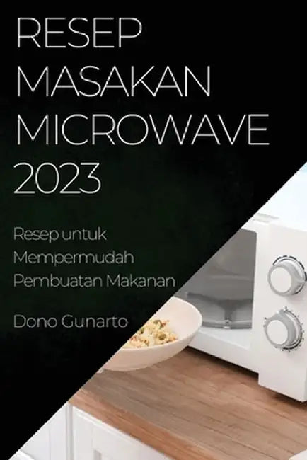 Resep Masakan Microwave 2023: Resep Masakan Microwave 2023 by Dono Gunarto