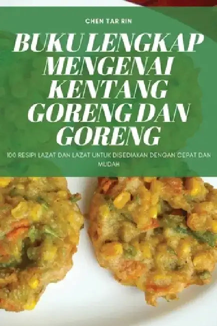 Buku Lengkap Mengenai Kentang Goreng Dan Goreng by Chen Tar Rin