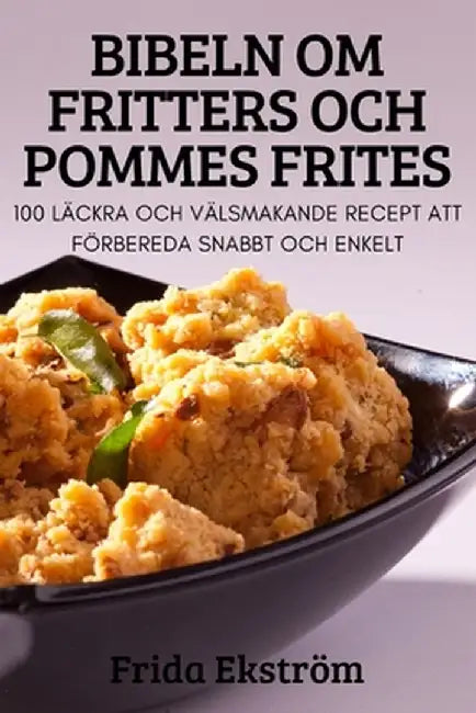 Bibeln Om Fritters Och Pommes Frites by Frida Ekström