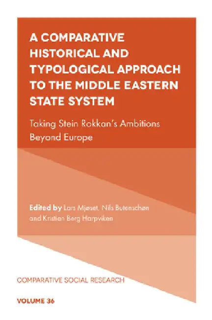 A Comparative Historical and Typological Approach to the Middle Eastern State System: Taking Stein Rokkan's Ambitions Beyond Europe by Lars Mjøset
