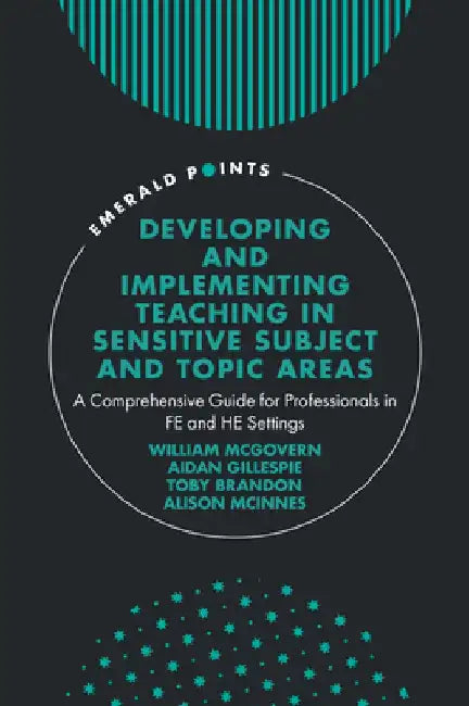 Developing and Implementing Teaching in Sensitive Subject and Topic Areas: A Comprehensive Guide for Professionals in Fe and He Settings by William McGovern