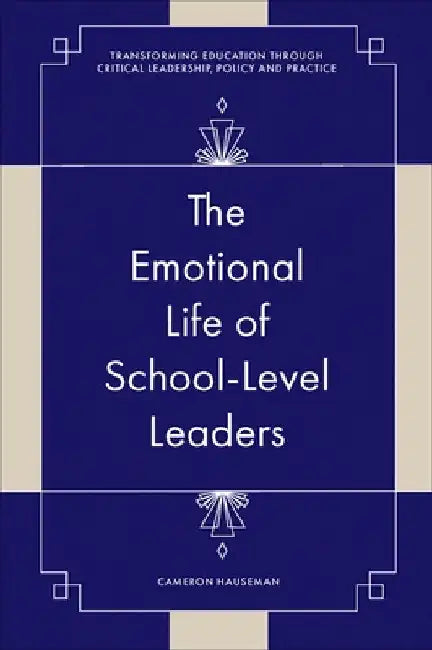The Emotional Life of School-Level Leaders by Cameron Hauseman