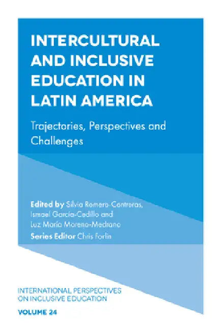 Intercultural and Inclusive Education in Latin America: Trajectories, Perspectives and Challenges by Silvia Romero-Contreras