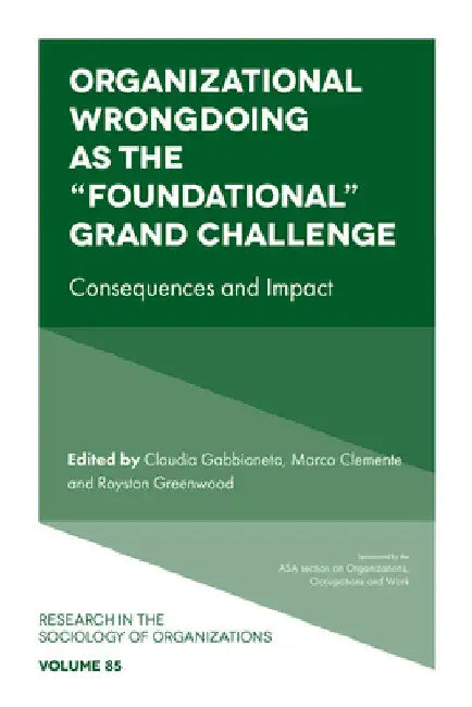 Organizational Wrongdoing as the "Foundational" Grand Challenge: Consequences and Impact by Claudia Gabbioneta