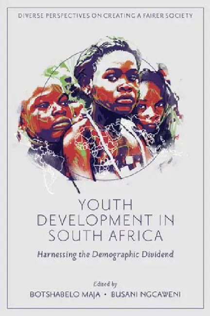 Youth Development in South Africa: Harnessing the Demographic Dividend by Botshabelo Maja