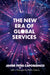 The New Era of Global Services: A Framework for Successful Enterprises in Business Services and It by Javier Peña Capobianco