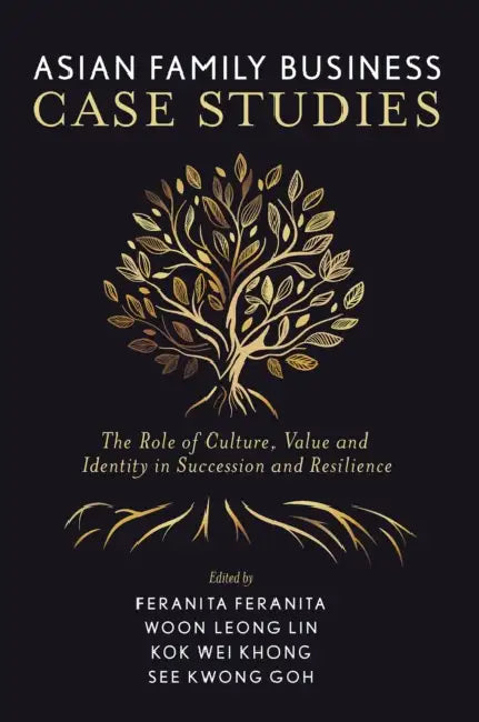 Asian Family Business Case Studies: The Role of Culture, Value and Identity in Succession and Resilience by Feranita Feranita, Woon Leong Lin, Kok Wei Khong