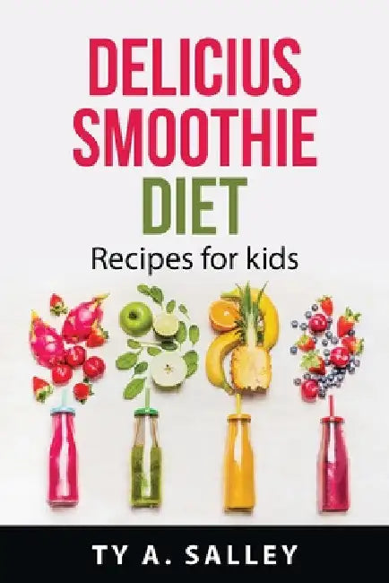 Delicius smoothie diet: Recipes for kids by Ty a Salley