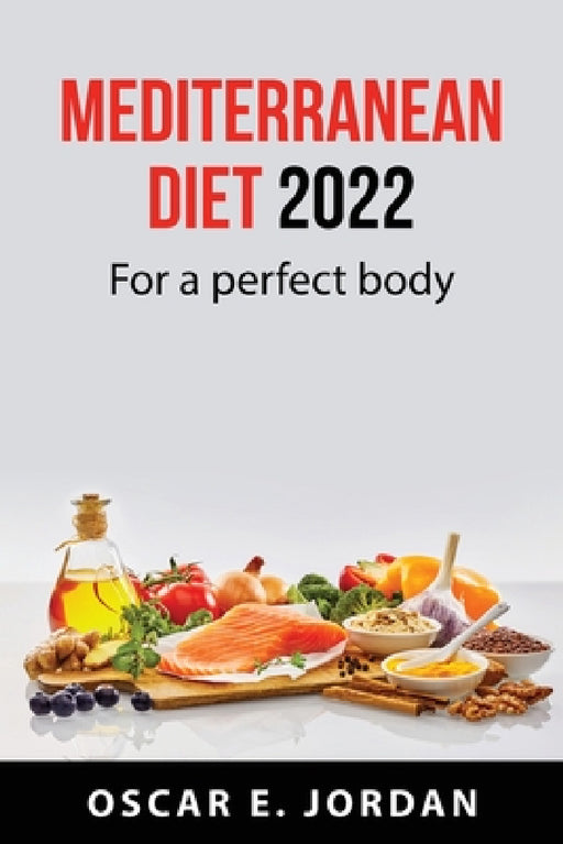 Mediterranean diet 2022: For a perfect body by Oscar E Jordan