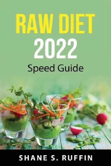Raw diet 2022: Speed guide by Shane S Ruffin