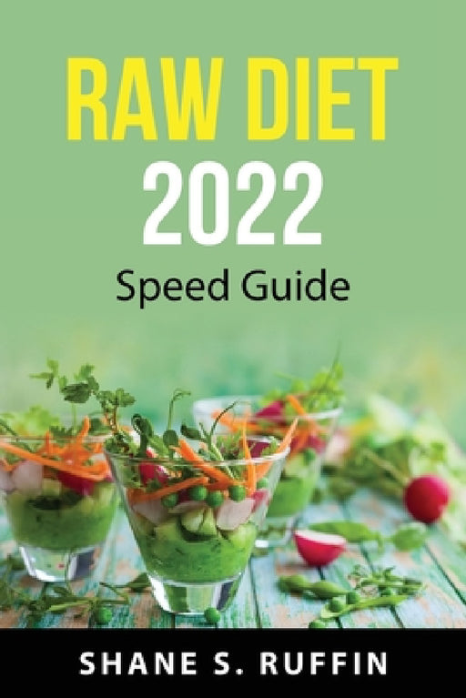 Raw diet 2022: Speed guide by Shane S Ruffin