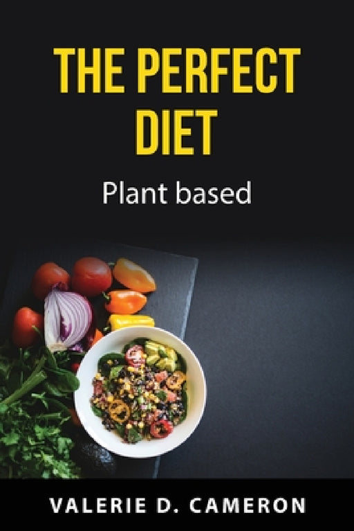 The perfect diet: Plant based by Valerie D Cameron