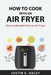 How to Cook with an Air Fryer: How to Benefit from an Air Fryer by Justin E Haley