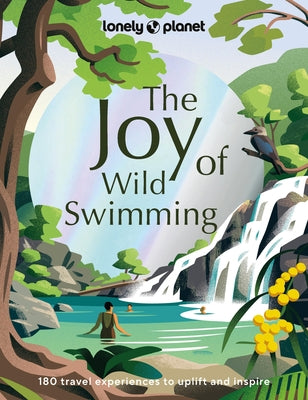 Lonely Planet the Joy of Wild Swimming 1 1 by Lonely Planet