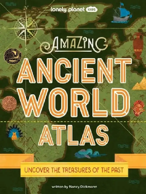 Lonely Planet Kids Amazing Ancient World Atlas 1 1 by Nancy Dickmann