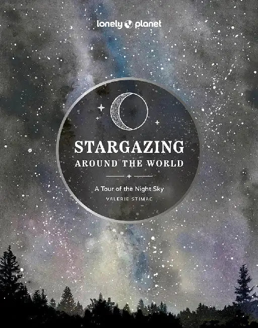 Stargazing Around the World: A Tour of the Night Sky 2 by Lonely Planet