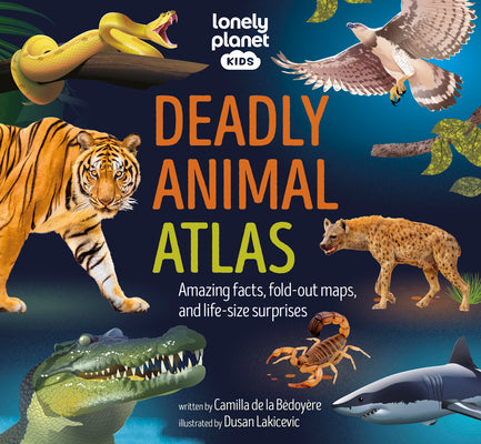 Lonely Planet Kids Deadly Animal Atlas 1 by Lonely Planet