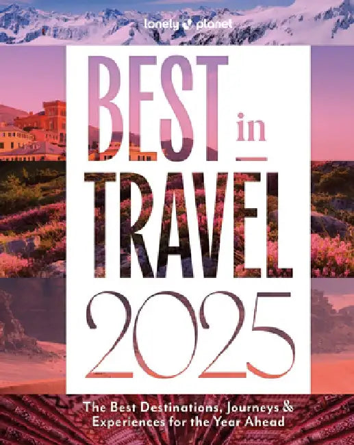 Lonely Planet Best in Travel 2025 1 by Lonely Planet