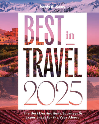 Lonely Planet Best in Travel 2025 1 by Lonely Planet