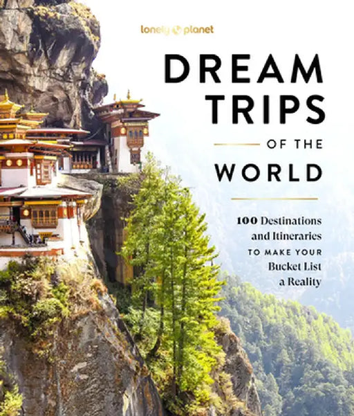 Lonely Planet Dream Trips of the World 1 by Lonely Planet