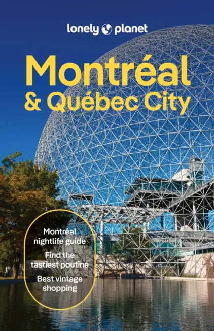 Lonely Planet Montreal & Quebec City: Plan the Trip of a Lifetime Detailed Itineraries & Maps Insider Tips Covers Old Montreal, Parc Jean-Drapeau, Dow by John Garry, Joel Balsam, Robert Isenberg