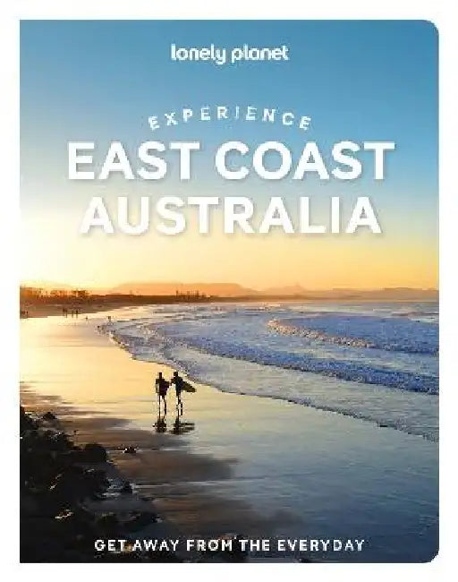 Lonely Planet Experience East Coast Australia: Build a Trip to Remember Local Insights Maps & Planning Tools Covers Sydney, Byron Bay, Melbourne, Tasm by Sarah Reid, Cristian Bonetto, Caoimhe Hanrahan-Lawrence