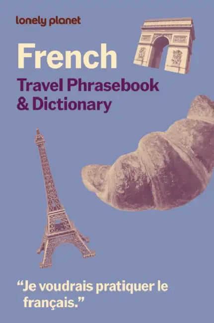 Lonely Planet French Travel Phrasebook & Dictionary: Learn Essential Phrases & Vocabulary 3,500 Word Two-Way Dictionary Pull-Out Fast Phrases Card Tra by Lonely Planet