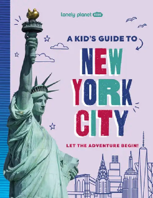 Lonely Planet Kids a Kid's Guide to New York City: Let the Adventure Begin! by Lonely Planet