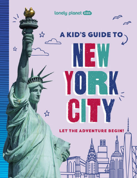 Lonely Planet Kids a Kid's Guide to New York City: Let the Adventure Begin! by Lonely Planet