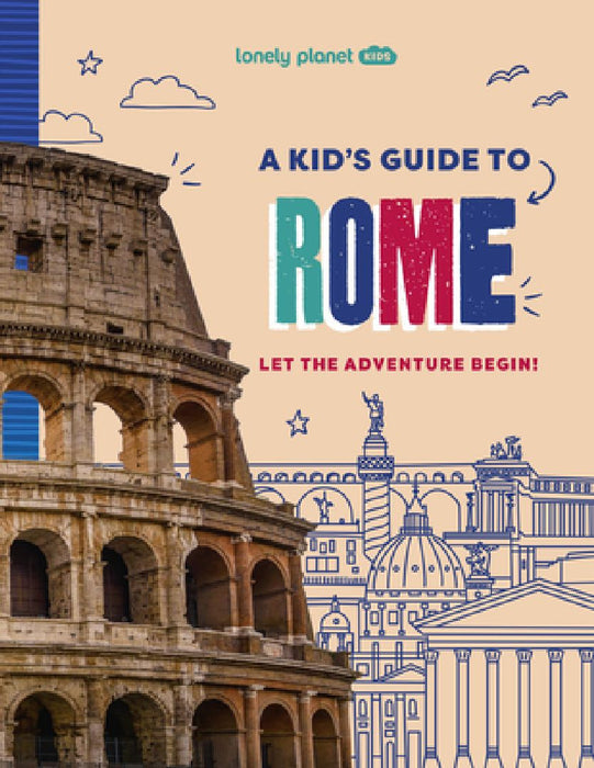 Lonely Planet Kids a Kid's Guide to Rome: Let the Adventure Begin! by Lonely Planet