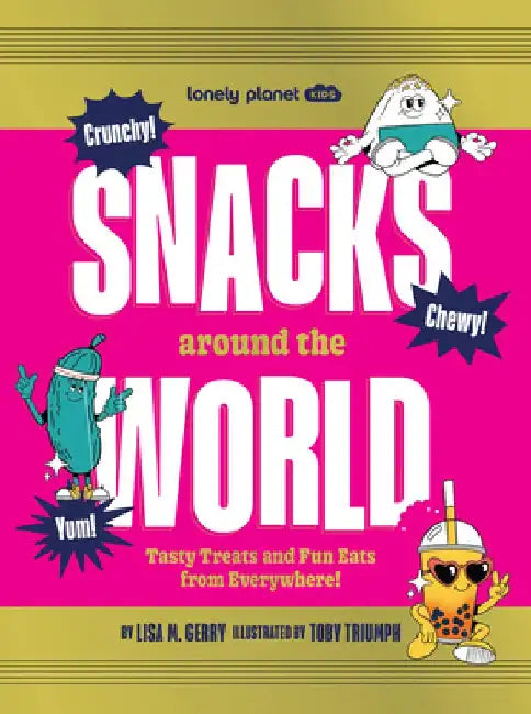 Lonely Planet Kids Snacks Around the World: Tasty Treats and Fun Eats from Everywhere! by Lonely Planet