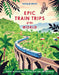 Lonely Planet Epic Train Trips of the World by Lonely Planet