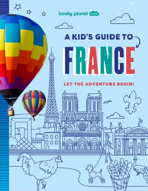 Lonely Planet Kids A Kid's Guide to France: Unlock the Magic of Travel | Discover Secret & Surprising Places | Packed with Amazing Facts, Top Spots & Vibrant Photography by Lonely Planet Kids