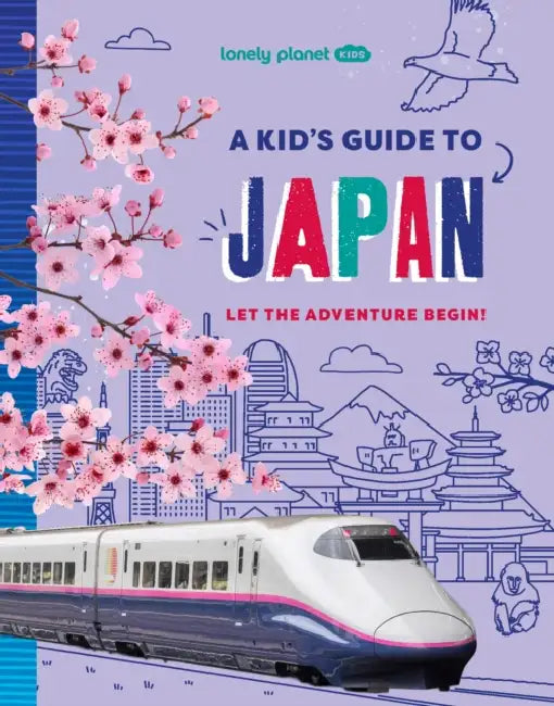 Lonely Planet Kids a Kid's Guide to Japan: Unlock the Magic of Travel Discover Secret & Surprising Places Packed with Amazing Facts, Top Spots & Vibra by Lonely Planet