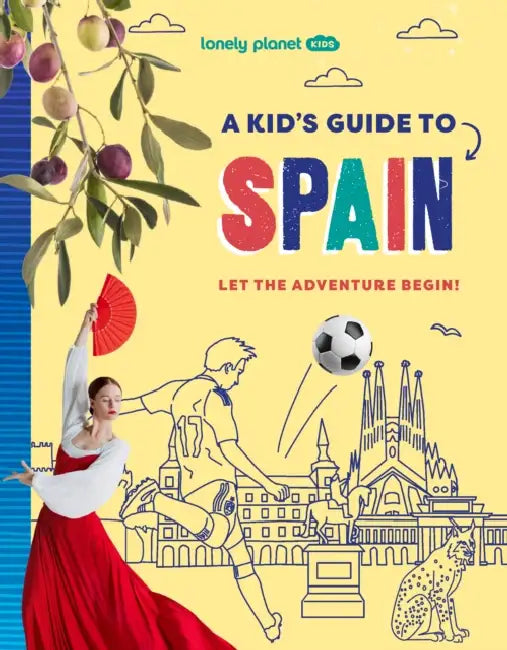Lonely Planet Kids A Kid's Guide to Spain: Unlock the Magic of Travel | Discover Secret & Surprising Places | Packed with Amazing Facts, Top Spots & Vibrant Photography by Lonely Planet Kids