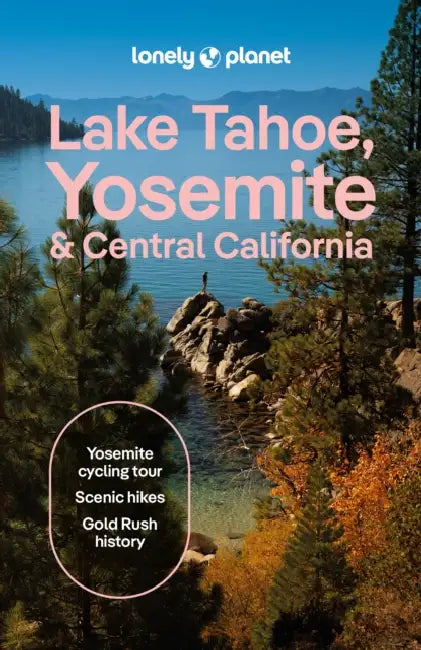 Lonely Planet Lake Tahoe, Yosemite and Central California by Suzie Dundas, Esther Carlstone, Ashley Harrell