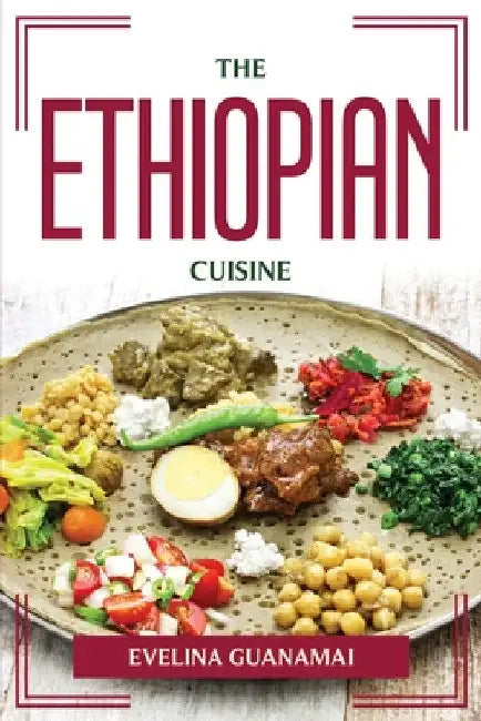 The Ethiopian Cuisine by Evelina Guanamai