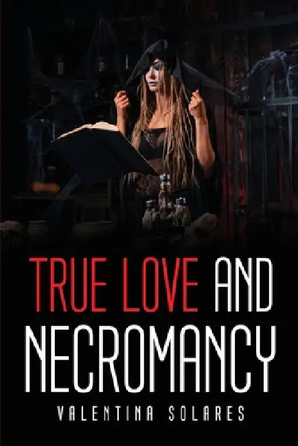 True Love and Necromancy by Valentina Solares