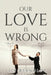 Our Love Is Wrong by Lily Reynolds