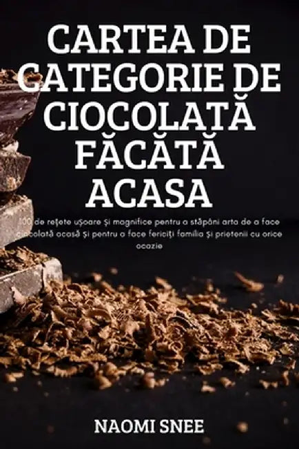 Cartea de Categorie de CiocolatĂ FĂcĂtĂ Acasa by Naomi Snee
