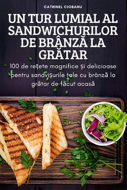Un Tur Lumial Al Sandwichurilor de BrânzĂ La GrĂtar by Catrinel Ciobanu