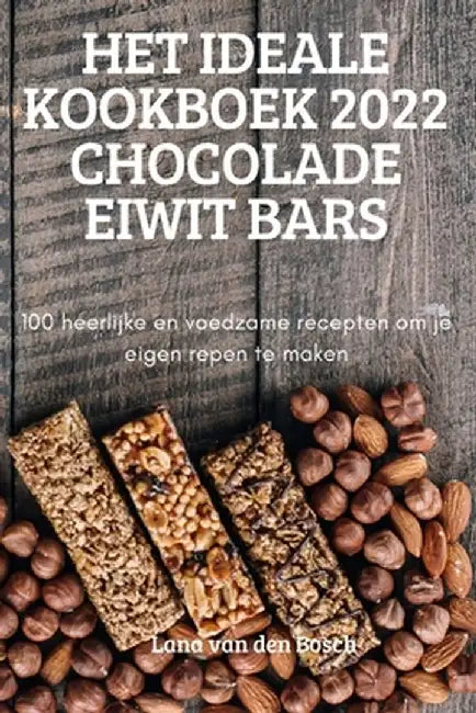 Het Ideale Kookboek 2022 Chocolade Eiwit Bars by Lana Van Den Bosch