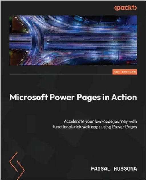 Microsoft Power Pages in Action: Accelerate your low-code journey with functional-rich web apps using Power Pages by Hussona, Faisal
