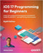 iOS 17 Programming for Beginners - Eighth Edition: Unlock the world of iOS Development with Swift 5.9, Xcode 15, and iOS 17 - Your Path to App Store S by Sahar, Ahmad