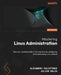 Mastering Linux Administration - Second Edition: Take your sysadmin skills to the next level by configuring and maintaining Linux systems by Alexandru Calcatinge, Julian Balog